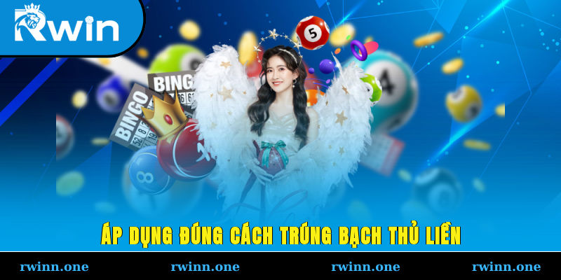 Áp dụng đúng cách, trúng bạch thủ liền