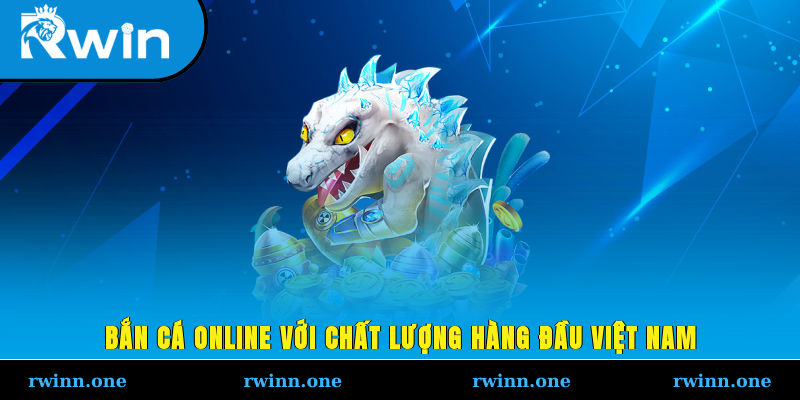 Bắn cá online với chất lượng hàng đầu Việt Nam