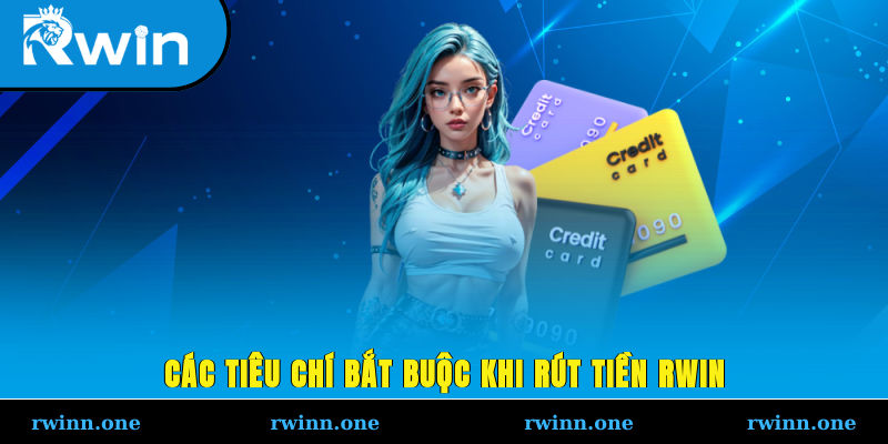 Các tiêu chí bắt buộc khi rút tiền RWIN
