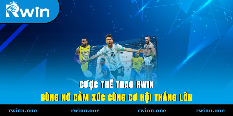 Cược Thể Thao RWIN – Bùng Nổ Cảm Xúc Cùng Cơ Hội Thắng Lớn