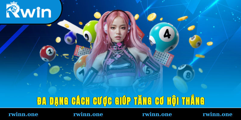 Đa dạng cách cược giúp tăng cơ hội thắng