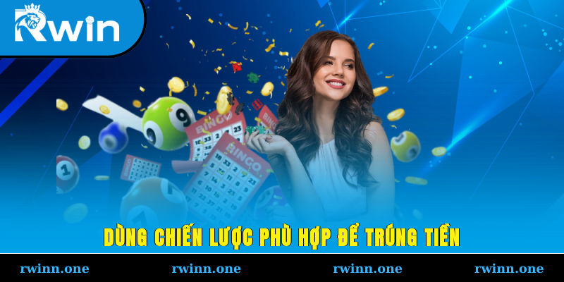 Dùng chiến lược phù hợp để trúng tiền