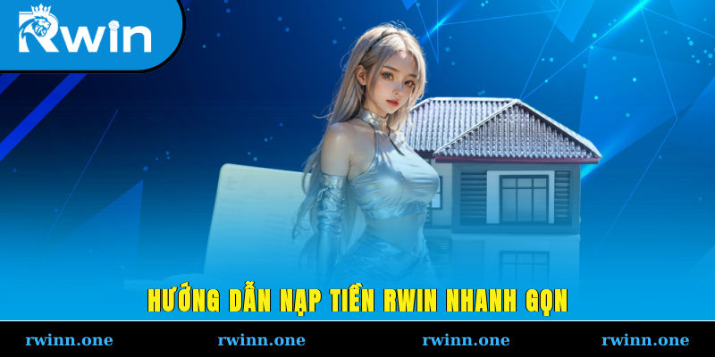 Hướng dẫn nạp tiền RWIN nhanh gọn
