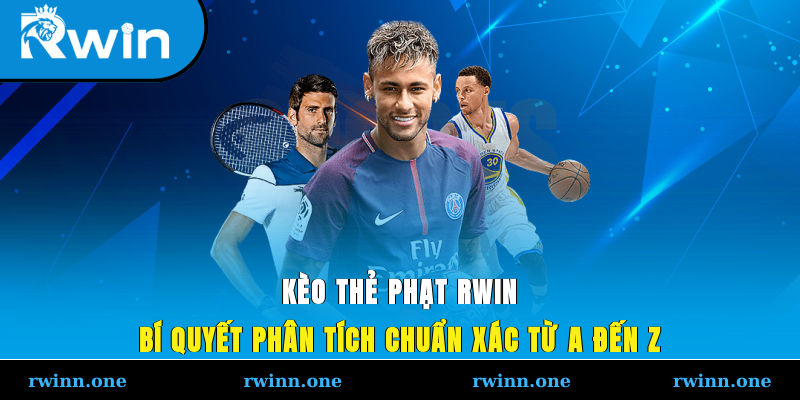 Kèo Thẻ Phạt RWIN - Bí Quyết Phân Tích Chuẩn Xác Từ A Đến Z