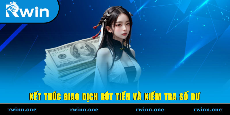 Kết thúc giao dịch rút tiền và kiểm tra số dư