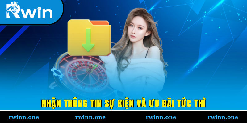 Nhận thông tin sự kiện và ưu đãi tức thì