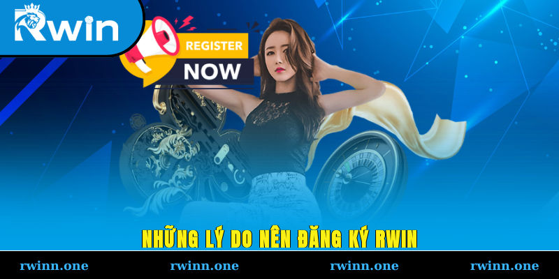 Những lý do nên đăng ký RWIN