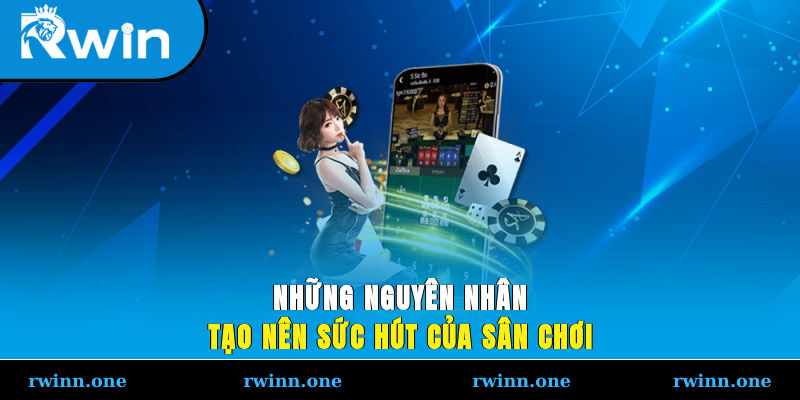 Những nguyên nhân tạo nên sức hút của sân chơi
