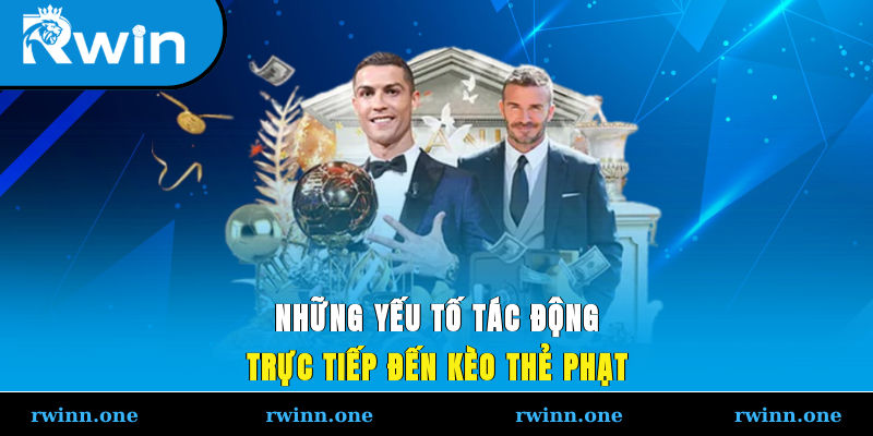 Những yếu tố tác động trực tiếp đến kèo thẻ phạt