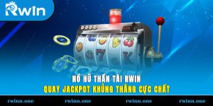 Nổ Hũ Thần Tài RWIN - Quay Jackpot Khủng, Thắng Cực Chất