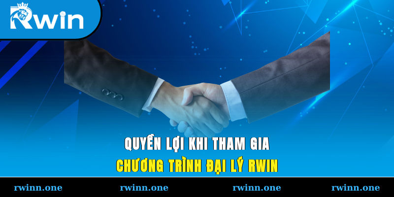 Quyền lợi khi tham gia chương trình đại lý RWIN