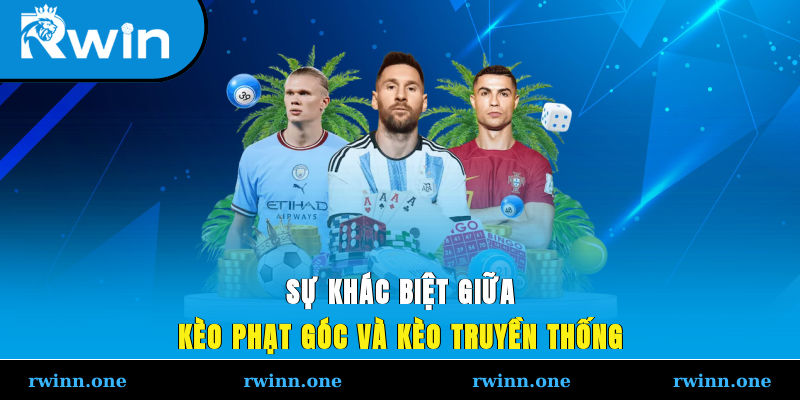Sự khác biệt giữa kèo phạt góc và kèo truyền thống