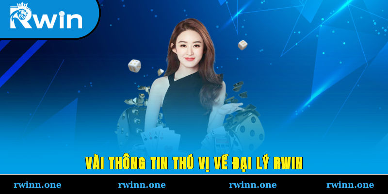 Vài thông tin thú vị về đại lý RWIN